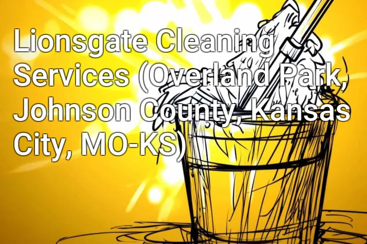 Lionsgate Cleaning Services (Overland Park, Johnson County, Kansas City, MO-KS)
