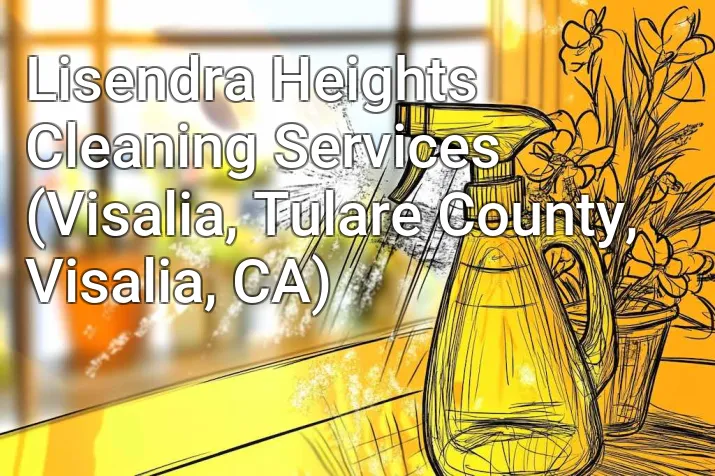 Lisendra Heights Cleaning Services (Visalia, Tulare County, Visalia, CA)