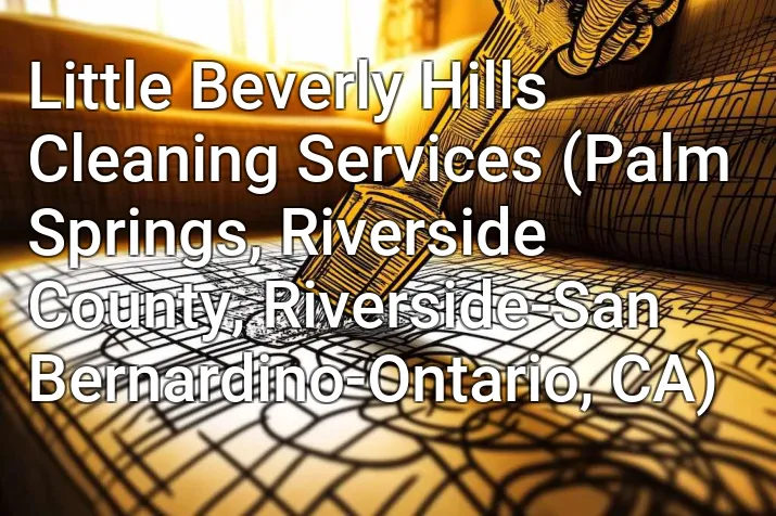 Little Beverly Hills Cleaning Services (Palm Springs, Riverside County, Riverside-San Bernardino-Ontario, CA)