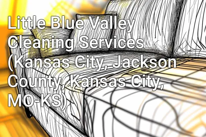 Little Blue Valley Cleaning Services (Kansas City, Jackson County, Kansas City, MO-KS)