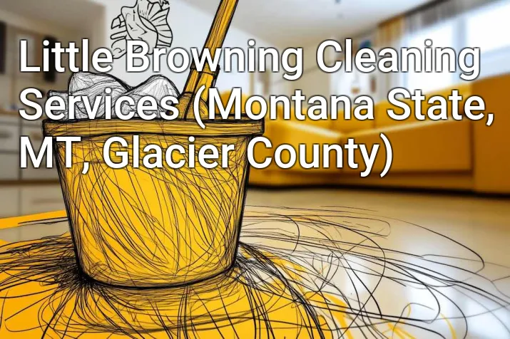 Little Browning Cleaning Services (Montana State, MT, Glacier County)