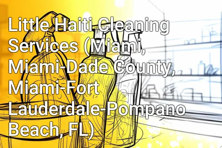 Little Haiti Cleaning Services (Miami, Miami-Dade County, Miami-Fort Lauderdale-Pompano Beach, FL)