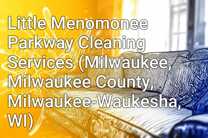 Little Menomonee Parkway Cleaning Services (Milwaukee, Milwaukee County, Milwaukee-Waukesha, WI)