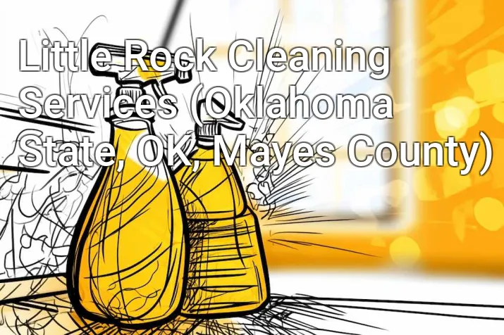 Little Rock Cleaning Services (Oklahoma State, OK, Mayes County)