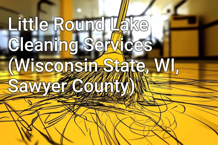 Little Round Lake Cleaning Services (Wisconsin State, WI, Sawyer County)