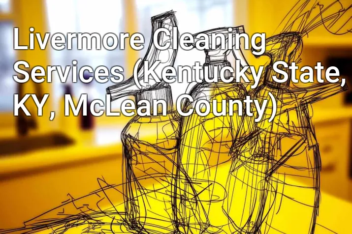Livermore Cleaning Services (Kentucky State, KY, McLean County)