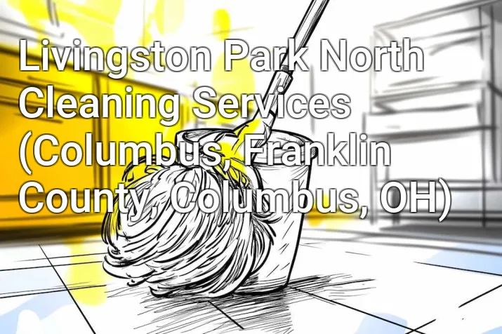 Livingston Park North Cleaning Services (Columbus, Franklin County, Columbus, OH)