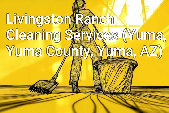 Livingston Ranch Cleaning Services (Yuma, Yuma County, Yuma, AZ)