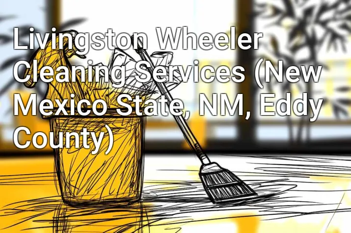 Livingston Wheeler Cleaning Services (New Mexico State, NM, Eddy County)