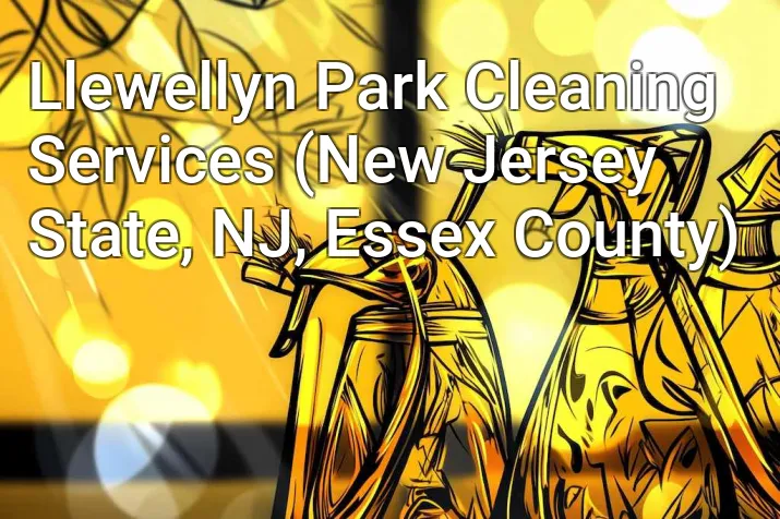 Llewellyn Park Cleaning Services (New Jersey State, NJ, Essex County)