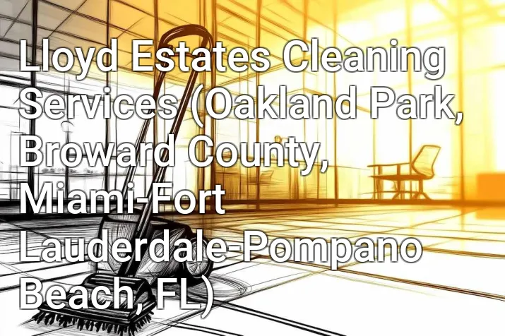 Lloyd Estates Cleaning Services (Oakland Park, Broward County, Miami-Fort Lauderdale-Pompano Beach, FL)