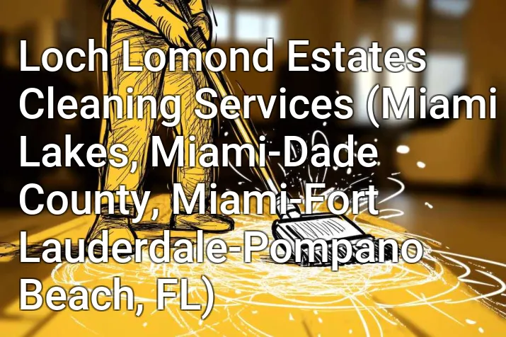 Loch Lomond Estates Cleaning Services (Miami Lakes, Miami-Dade County, Miami-Fort Lauderdale-Pompano Beach, FL)
