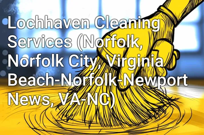 Lochhaven Cleaning Services (Norfolk, Norfolk City, Virginia Beach-Norfolk-Newport News, VA-NC)