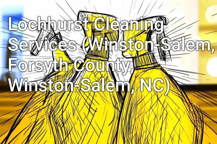 Lochhurst Cleaning Services (Winston-Salem, Forsyth County, Winston-Salem, NC)