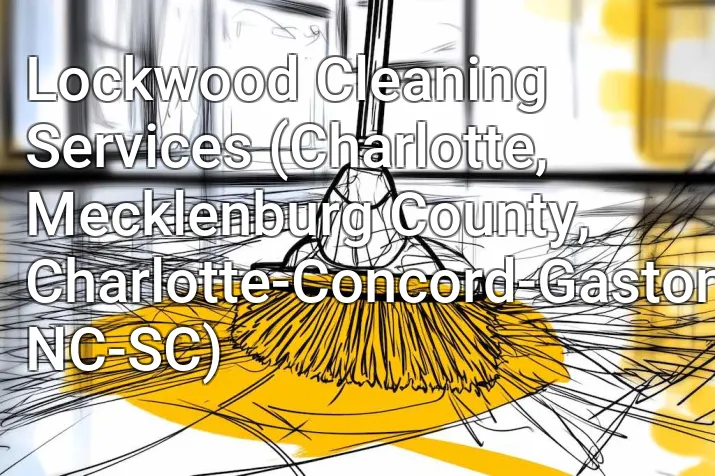 Lockwood Cleaning Services (Charlotte, Mecklenburg County, Charlotte-Concord-Gastonia, NC-SC)