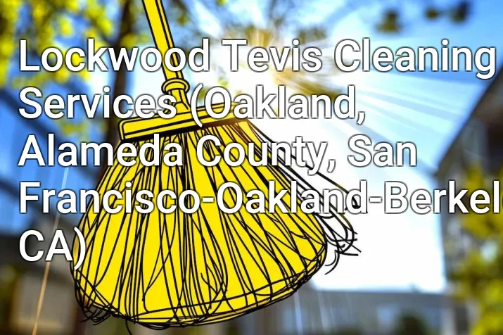 Lockwood Tevis Cleaning Services (Oakland, Alameda County, San Francisco-Oakland-Berkeley, CA)