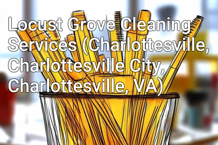 Locust Grove Cleaning Services (Charlottesville, Charlottesville City, Charlottesville, VA)