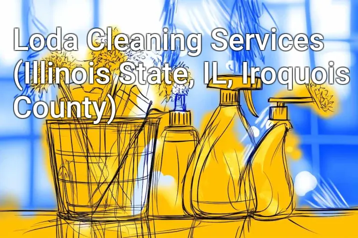 Loda Cleaning Services (Illinois State, IL, Iroquois County)