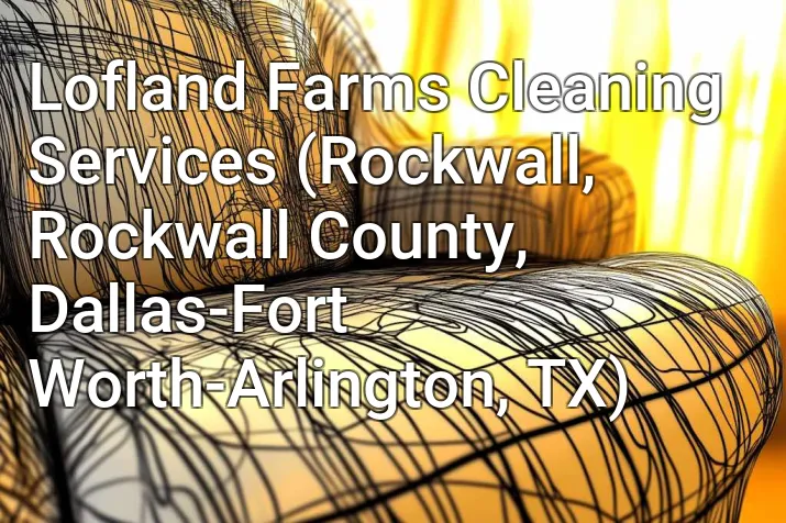 Lofland Farms Cleaning Services (Rockwall, Rockwall County, Dallas-Fort Worth-Arlington, TX)