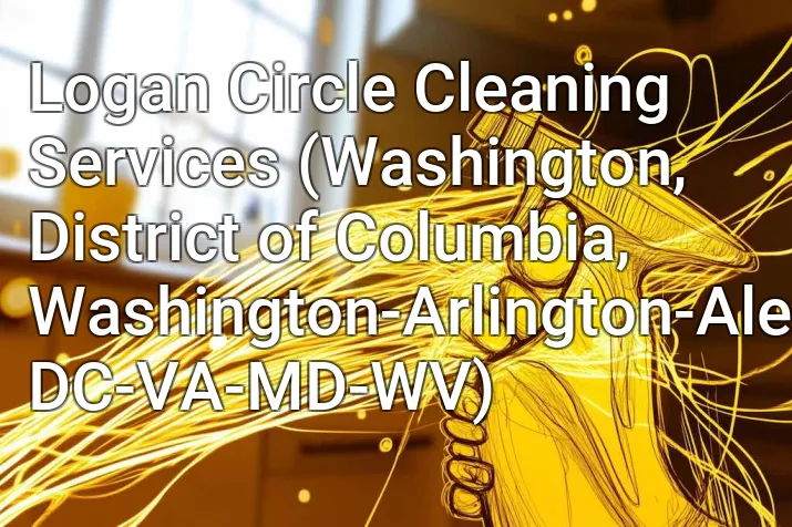 Logan Circle Cleaning Services (Washington, District of Columbia, Washington-Arlington-Alexandria, DC-VA-MD-WV)