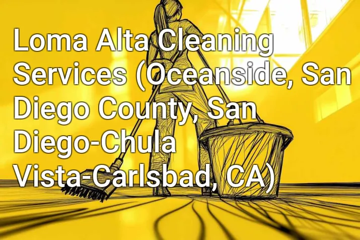 Loma Alta Cleaning Services (Oceanside, San Diego County, San Diego-Chula Vista-Carlsbad, CA)