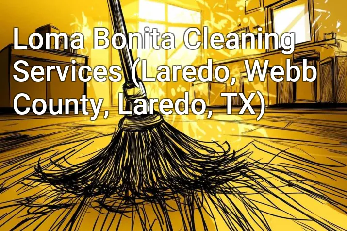 Loma Bonita Cleaning Services (Laredo, Webb County, Laredo, TX)