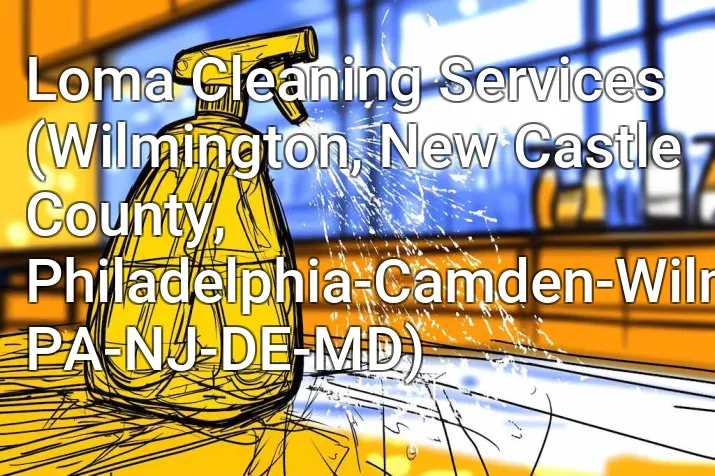 Loma Cleaning Services (Wilmington, New Castle County, Philadelphia-Camden-Wilmington, PA-NJ-DE-MD)