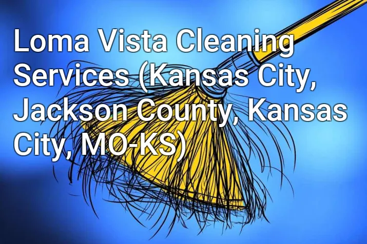 Loma Vista Cleaning Services (Kansas City, Jackson County, Kansas City, MO-KS)