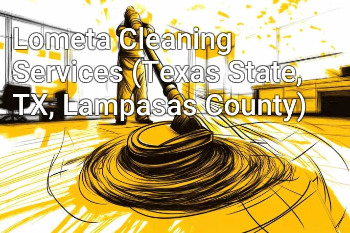 Lometa Cleaning Services (Texas State, TX, Lampasas County)