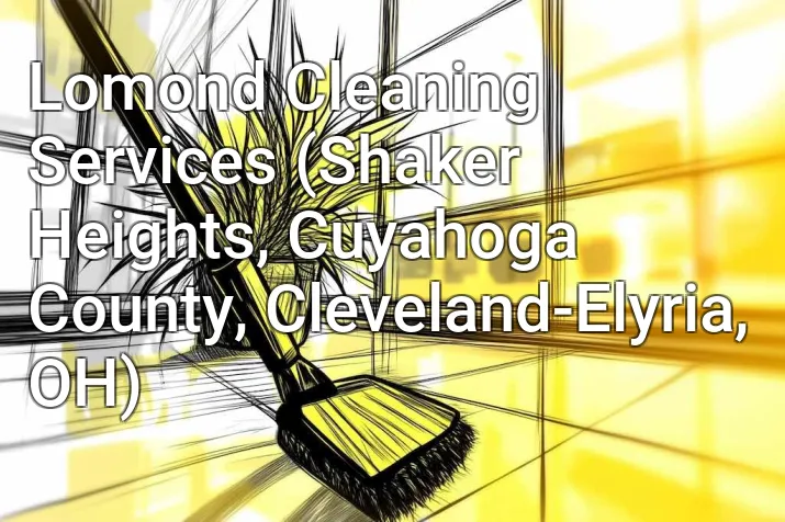 Lomond Cleaning Services (Shaker Heights, Cuyahoga County, Cleveland-Elyria, OH)