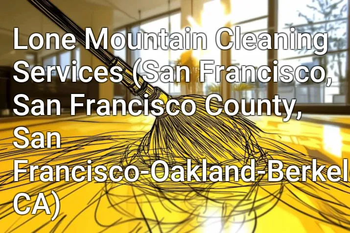 Lone Mountain Cleaning Services (San Francisco, San Francisco County, San Francisco-Oakland-Berkeley, CA)