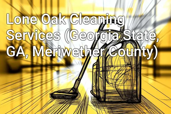 Lone Oak Cleaning Services (Georgia State, GA, Meriwether County)