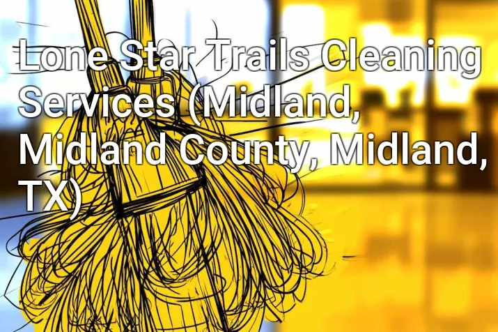 Lone Star Trails Cleaning Services (Midland, Midland County, Midland, TX)