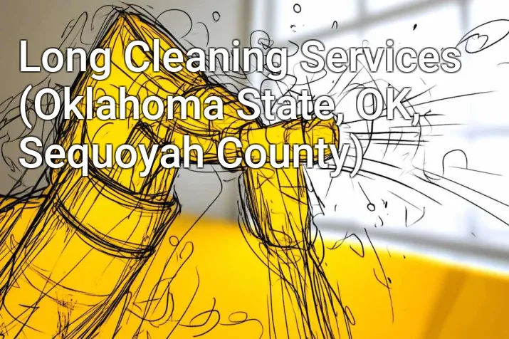 Long Cleaning Services (Oklahoma State, OK, Sequoyah County)