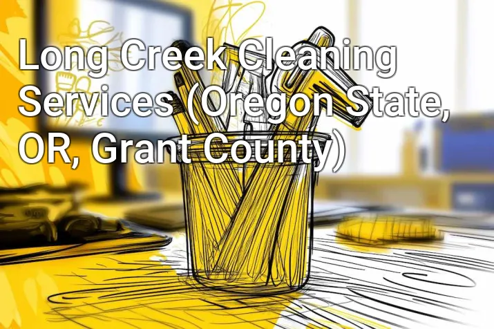 Long Creek Cleaning Services (Oregon State, OR, Grant County)