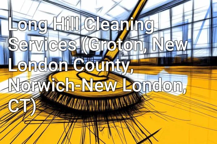 Long Hill Cleaning Services (Groton, New London County, Norwich-New London, CT)