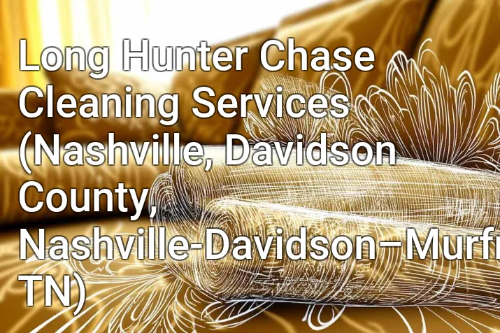Long Hunter Chase Cleaning Services (Nashville, Davidson County, Nashville-Davidson–Murfreesboro–Franklin, TN)
