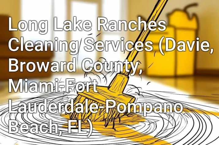 Long Lake Ranches Cleaning Services (Davie, Broward County, Miami-Fort Lauderdale-Pompano Beach, FL)