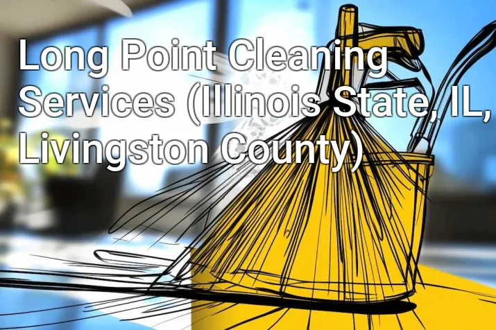 Long Point Cleaning Services (Illinois State, IL, Livingston County)