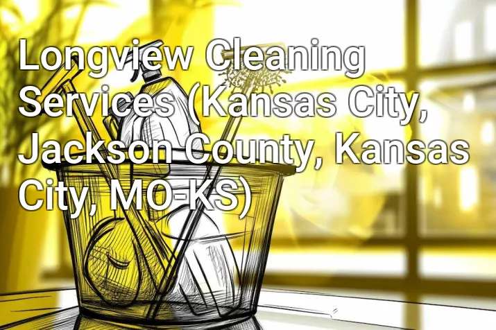 Longview Cleaning Services (Kansas City, Jackson County, Kansas City, MO-KS)