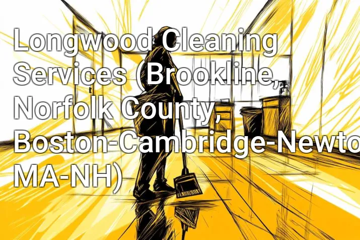 Longwood Cleaning Services (Brookline, Norfolk County, Boston-Cambridge-Newton, MA-NH)