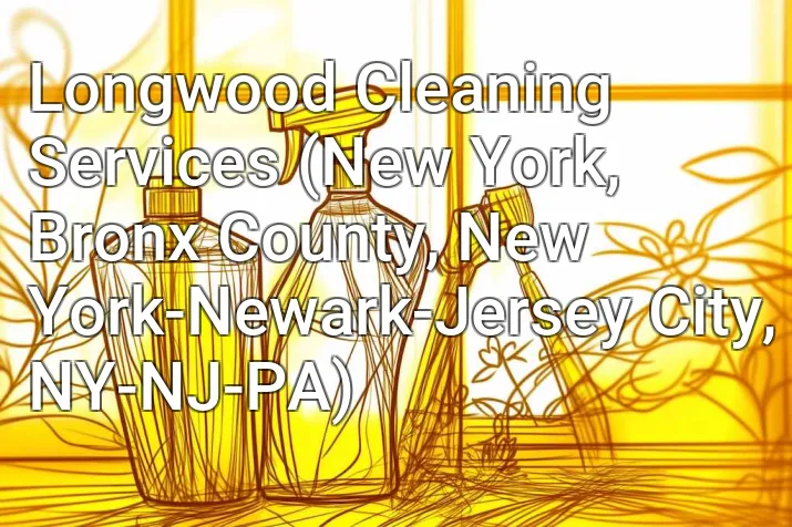 Longwood Cleaning Services (New York, Bronx County, New York-Newark-Jersey City, NY-NJ-PA)