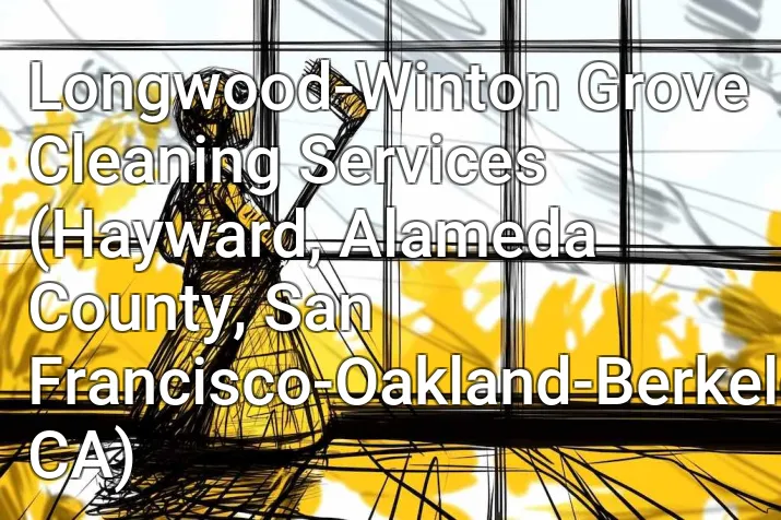 Longwood-Winton Grove Cleaning Services (Hayward, Alameda County, San Francisco-Oakland-Berkeley, CA)
