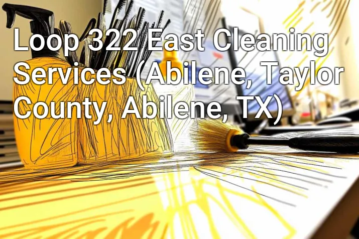 Loop 322 East Cleaning Services (Abilene, Taylor County, Abilene, TX)