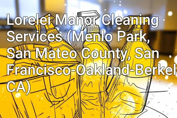 Lorelei Manor Cleaning Services (Menlo Park, San Mateo County, San Francisco-Oakland-Berkeley, CA)