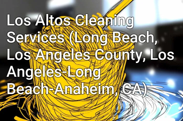 Los Altos Cleaning Services (Long Beach, Los Angeles County, Los Angeles-Long Beach-Anaheim, CA)
