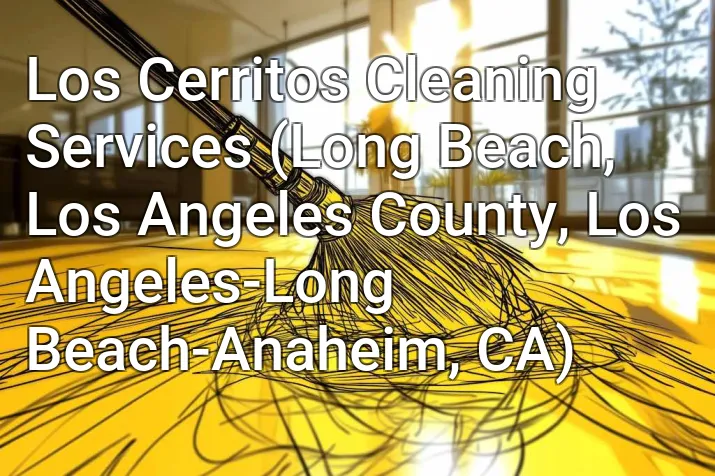 Los Cerritos Cleaning Services (Long Beach, Los Angeles County, Los Angeles-Long Beach-Anaheim, CA)