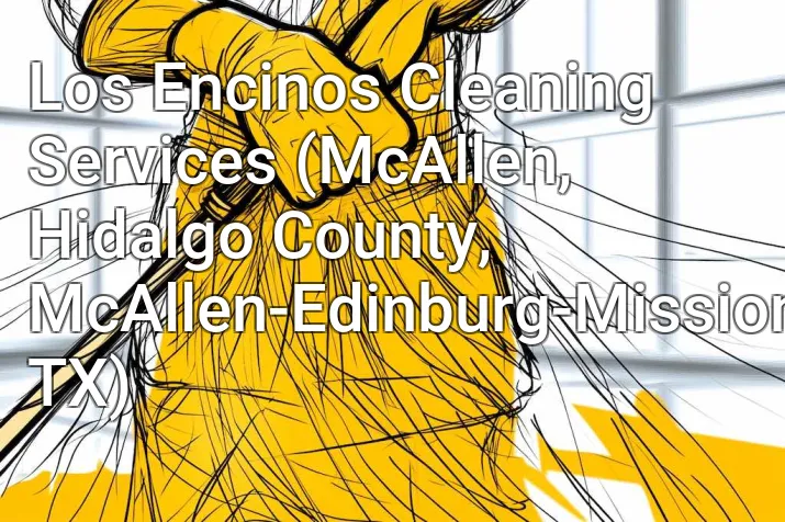Los Encinos Cleaning Services (McAllen, Hidalgo County, McAllen-Edinburg-Mission, TX)