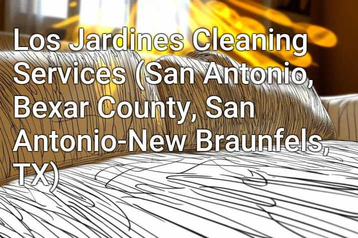 Los Jardines Cleaning Services (San Antonio, Bexar County, San Antonio-New Braunfels, TX)