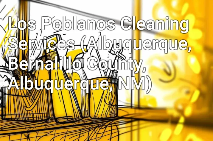 Los Poblanos Cleaning Services (Albuquerque, Bernalillo County, Albuquerque, NM)